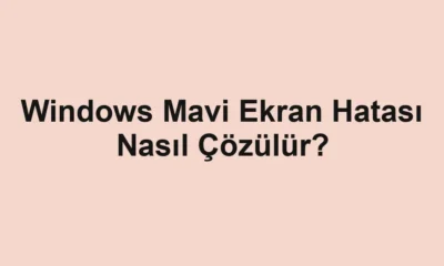 Windows Mavi Ekran Hatası Nasıl Çözülür?