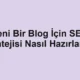 Yeni Bir Blog İçin SEO Stratejisi Nasıl Hazırlanır?